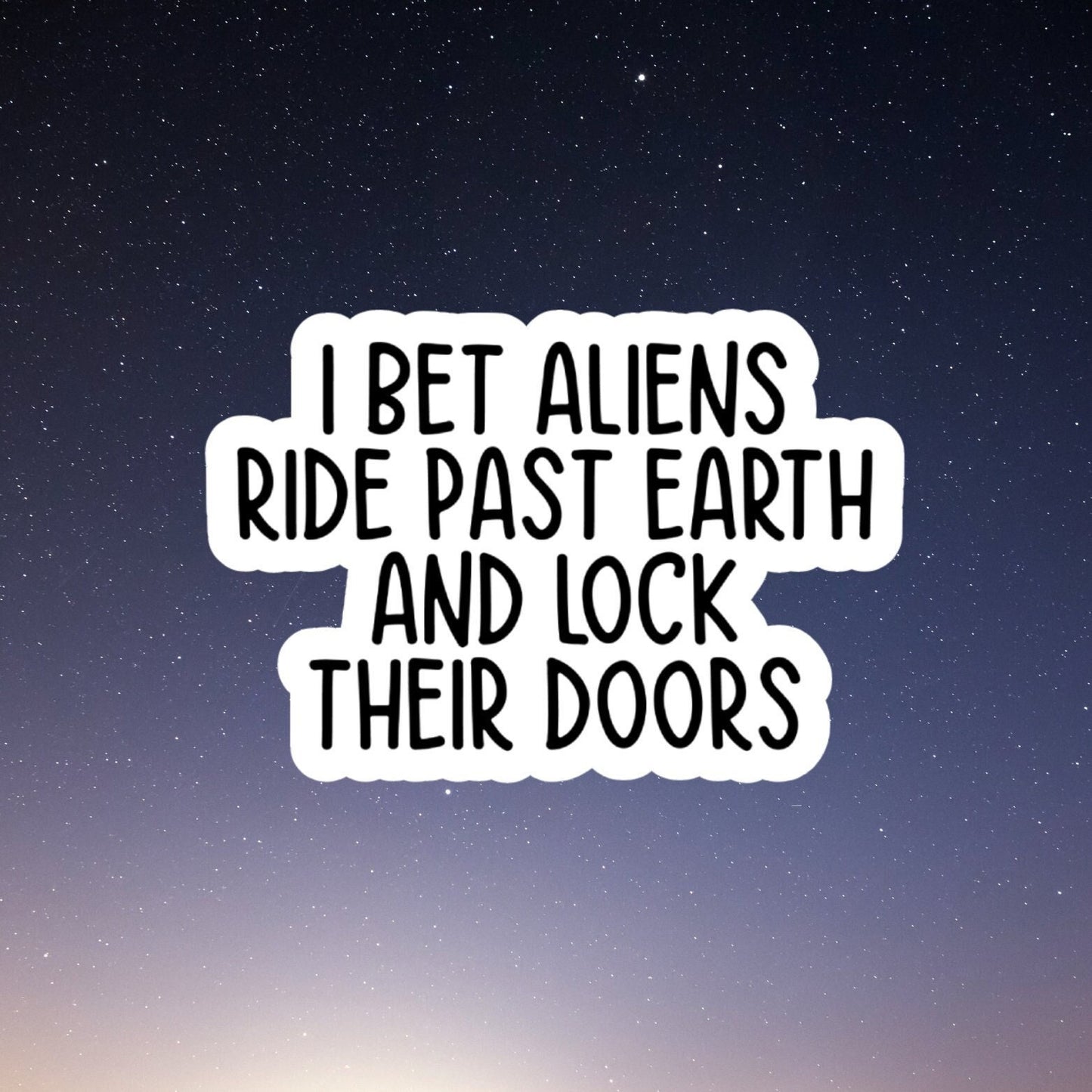 Aliens ride past earth and lock their doors , Funny Stickers, Sarcasm Stickers, Sarcastic Stickers, Funny Laptop Sticker, Funny Decals