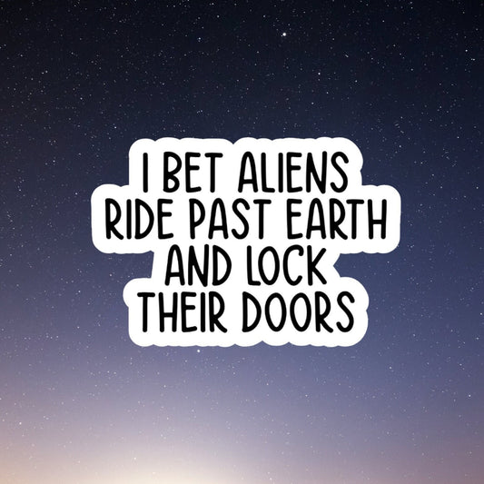 Aliens ride past earth and lock their doors , Funny Stickers, Sarcasm Stickers, Sarcastic Stickers, Funny Laptop Sticker, Funny Decals