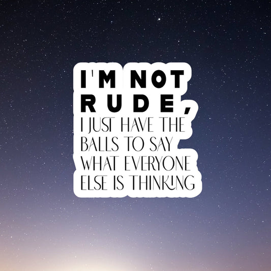 I'm not rude I have balls sticker, laptop stickers, funny stickers, best friend gift, sarcastic gift, funny gift, snarky stickers