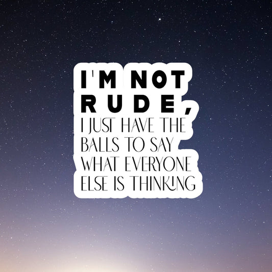 I'm not rude I have balls sticker, laptop stickers, funny stickers, best friend gift, sarcastic gift, funny gift, snarky stickers