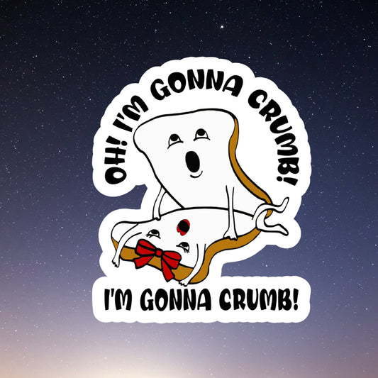 I'm gonna crumb waterproof vinyl sticker, laptop stickers, funny stickers, sarcastic sticker, funny gift, snarky sticker, kindle stickers