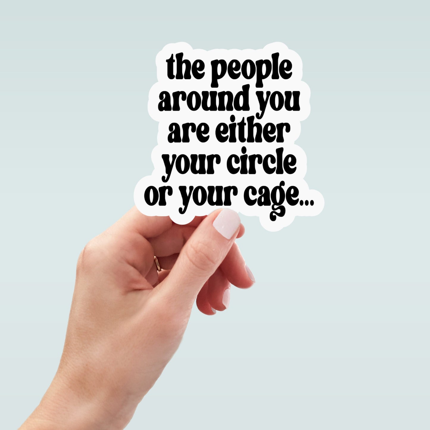 people around you circle or cage, laptop sticker, water bottle sticker, motivational sticker, planner sticker, decals, inspirational sticker