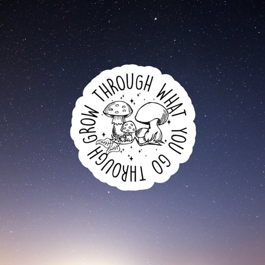 grow through what you go through mushroom vinyl sticker
