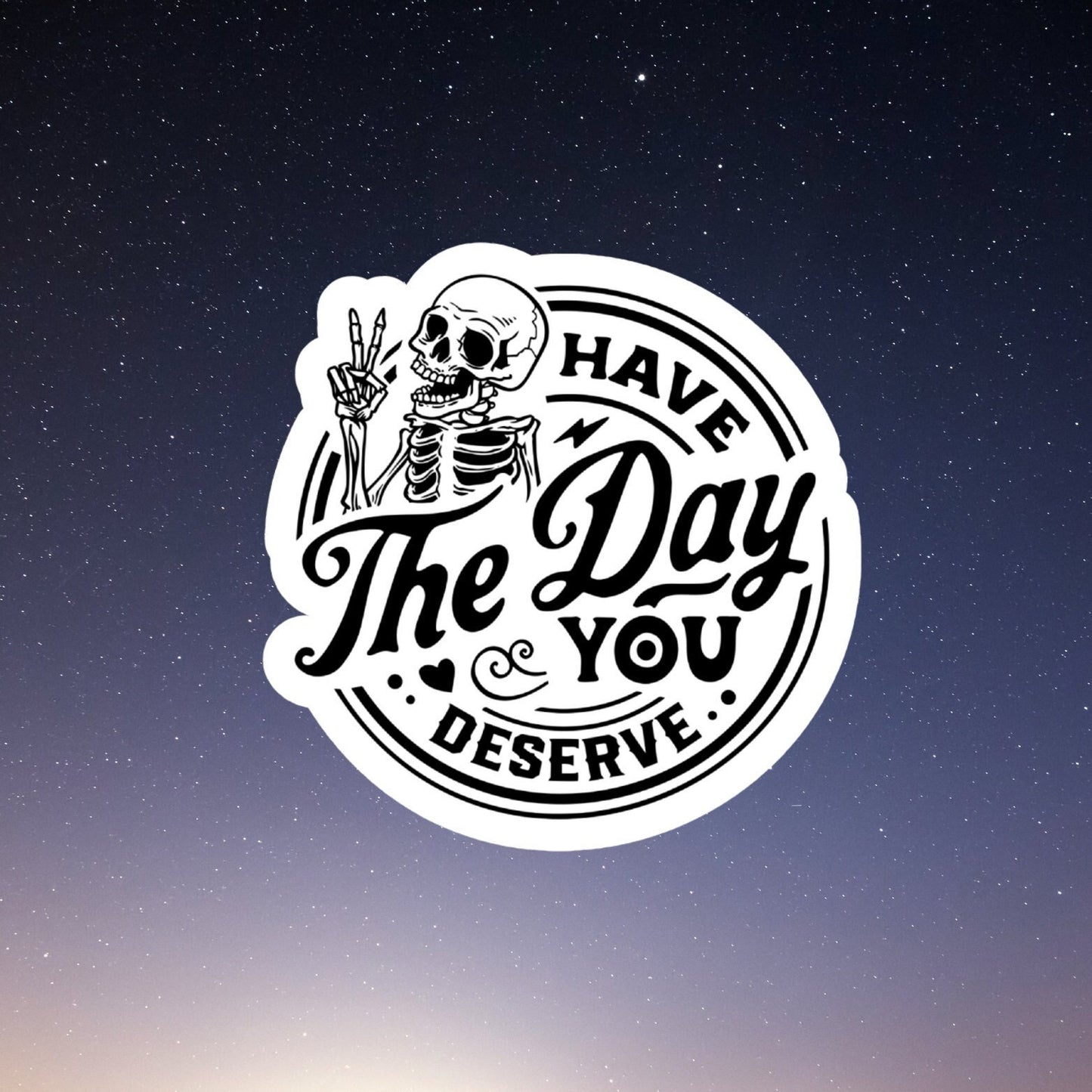 skeleton have the day you deserve stickers, water bottle sticker, laptop sticker, inspirational sticker, decal, kindle stickers, aesthetic