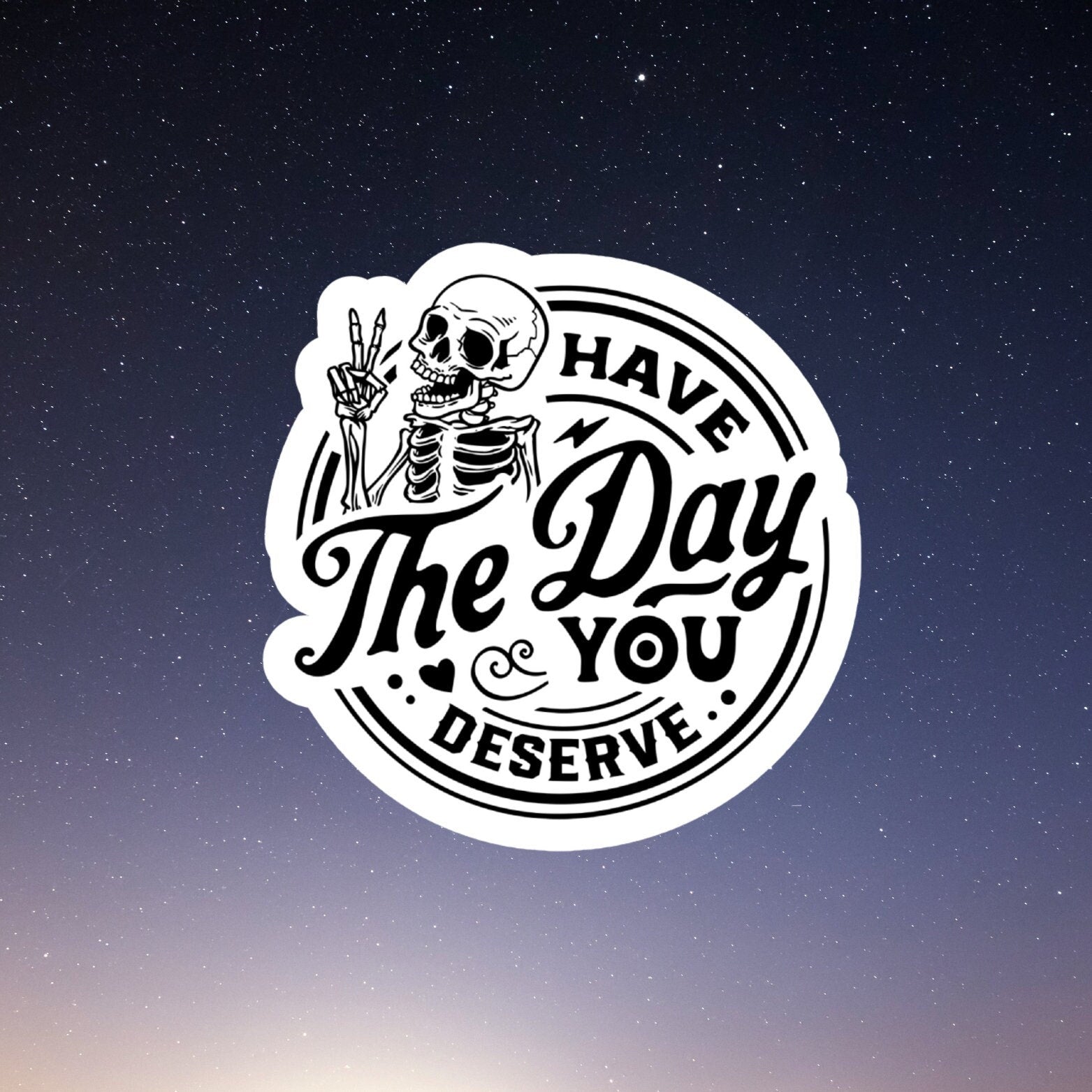 have the day you deserve skeleton sticker
