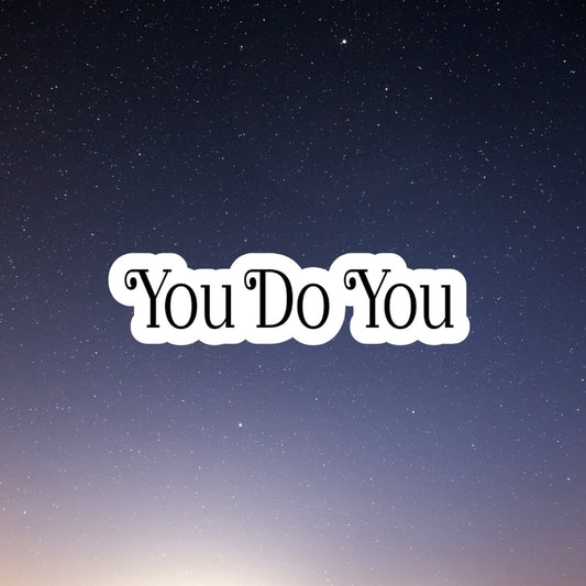 you do you waterproof vinyl sticker, water bottle sticker, laptop sticker, inspirational sticker, decal, kindle sticker