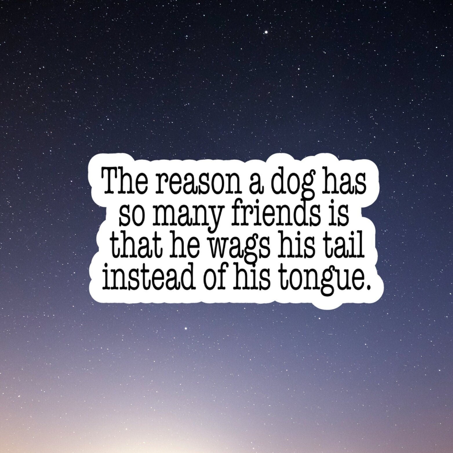 the reason a dog has so many friends waterproof sticker, water bottle sticker, laptop sticker, inspirational sticker, decal, kindle sticker