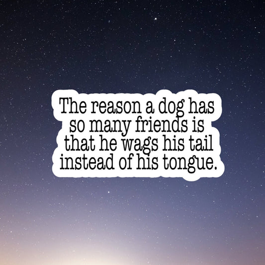 the reason a dog has so many friends waterproof sticker, water bottle sticker, laptop sticker, inspirational sticker, decal, kindle sticker