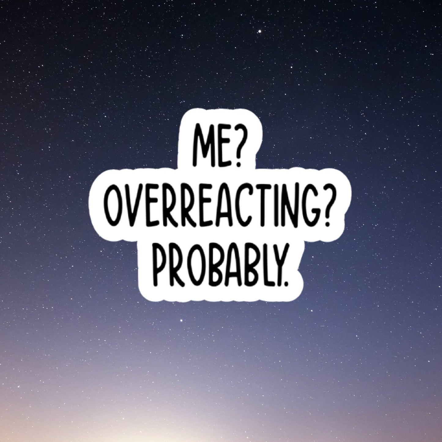 me overreacting funny sticker, laptop stickers, funny stickers, best friend gift, sarcastic sticker, funny gift, snarky