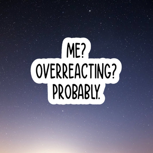 me overreacting funny sticker, laptop stickers, funny stickers, best friend gift, sarcastic sticker, funny gift, snarky
