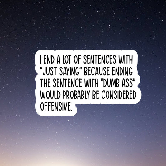 Just Saying Funny Stickers, Sarcasm Stickers, Sarcastic Stickers, Yeti Stickers, Funny Laptop Sticker, Hydroflask Stickers, Funny Quotes