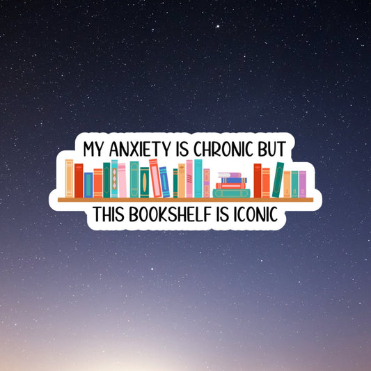 my anxiety is chronic but this bookshelf is iconic book sticker