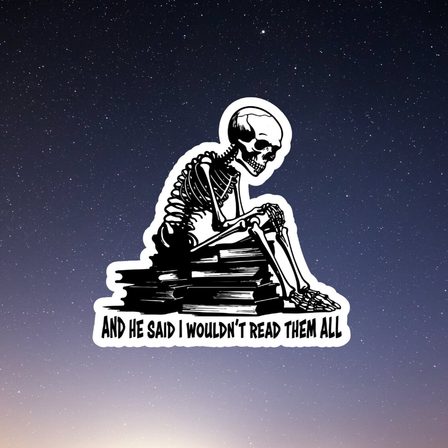 and he said I wouldn&#39;t read them all skeleton on top of books sticker