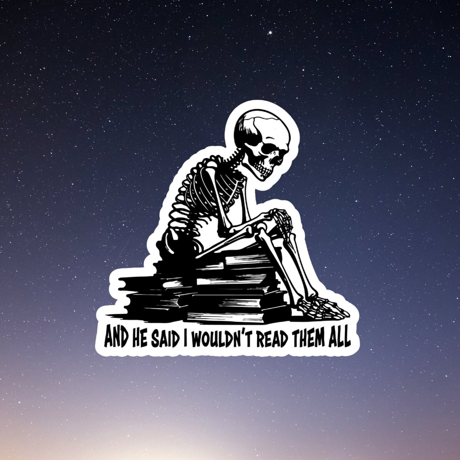 and he said I wouldn&#39;t read them all skeleton on top of books sticker