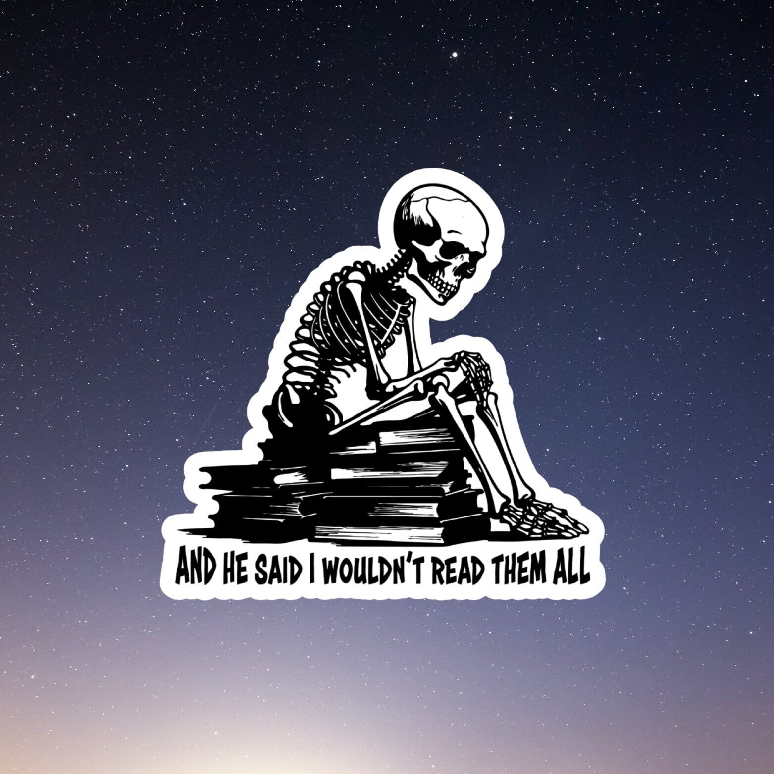 and he said I wouldn&#39;t read them all skeleton on top of books sticker