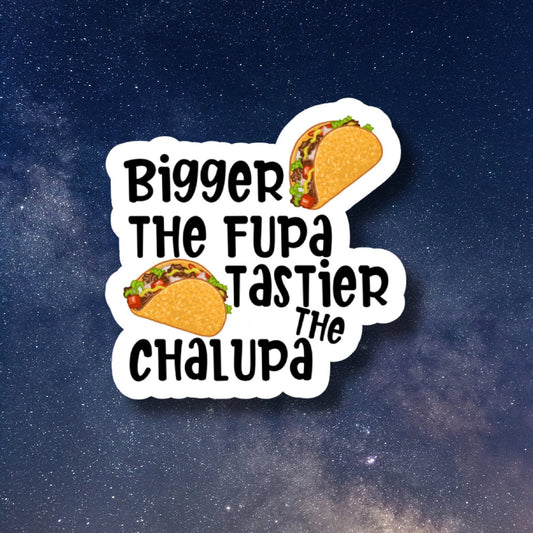 bigger the fupa funny sticker, laptop stickers, funny stickers, snarky sticker, sarcastic gift