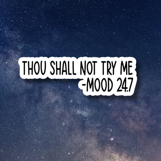 thou shall not try me mood 24 7 sticker, Funny Stickers, Sarcasm Stickers, Sarcastic Stickers, Funny Laptop Sticker, Funny Decals