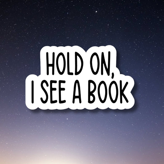 hold on I see a book waterproof vinyl sticker, Bookish Stickers, Gifts for Teachers, water bottle stickers, funny stickers, book stickers