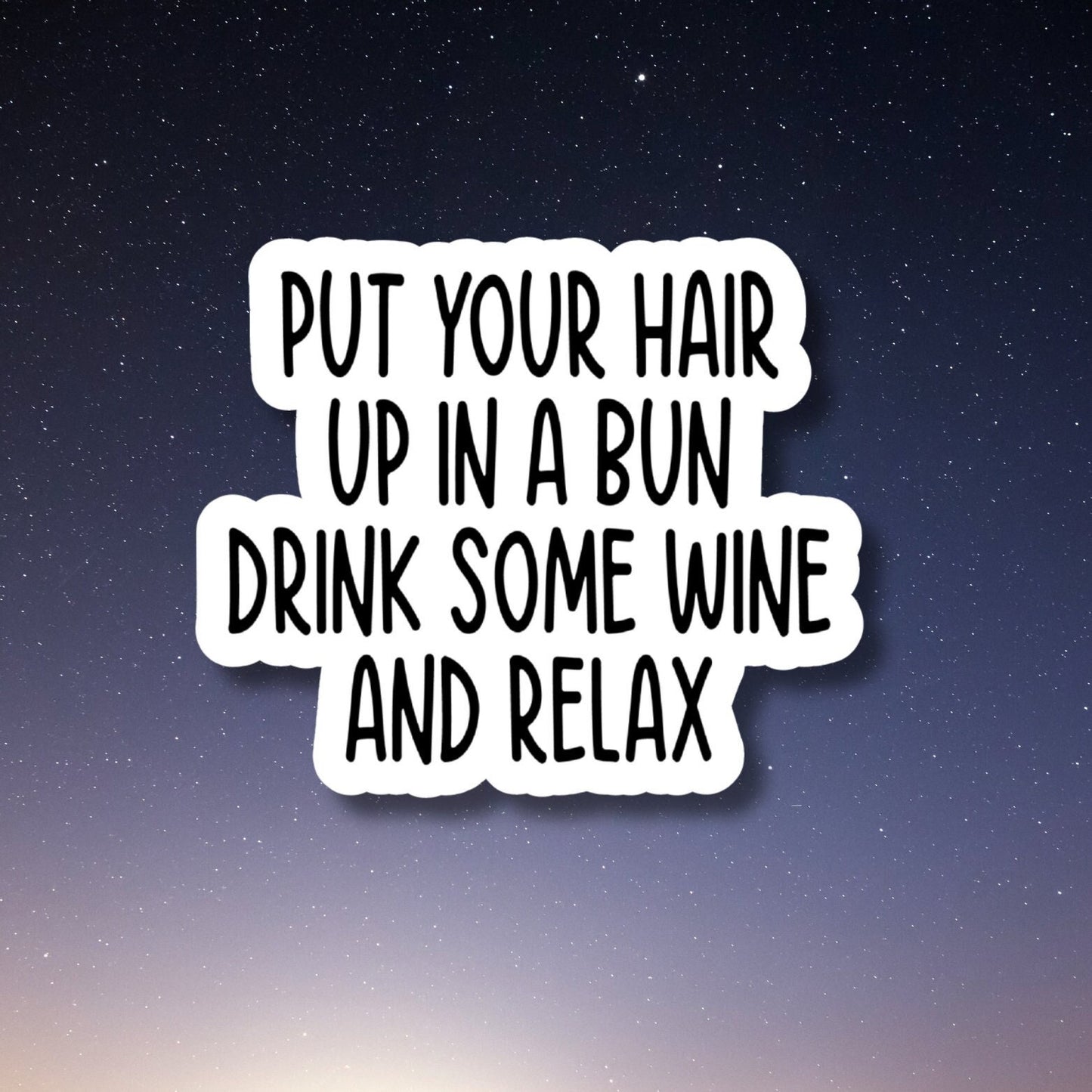 put your hair up in a bun drink some wine and relax stickers, wine funny stickers, wine laptop stickers, wine tumbler sticker wine sticker