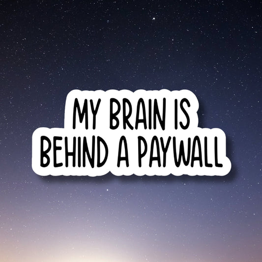 my brain is behind a paywall funny sticker, laptop stickers, funny stickers, best friend gift, sarcastic sticker, funny gift, snarky