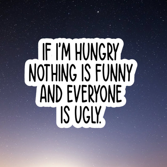 Hungry and Ugly, Funny Stickers, Sarcasm Stickers, Sarcastic Stickers, Funny Laptop Sticker, Funny Decals, Yeti Stickers, Hydroflask Sticker