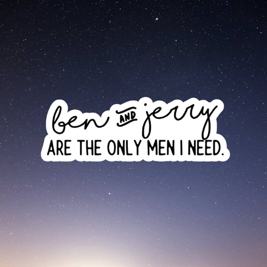ben and jerry only men I need sticker, laptop stickers, funny stickers, best friend gift, sarcastic gift, funny gift, snarky stickers