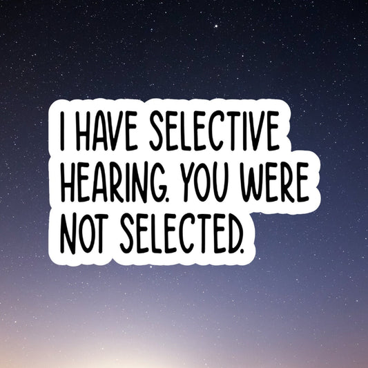 selective hearing sticker, sarcasm workplace stickers, employee stickers, water bottle decals, tumbler stickers