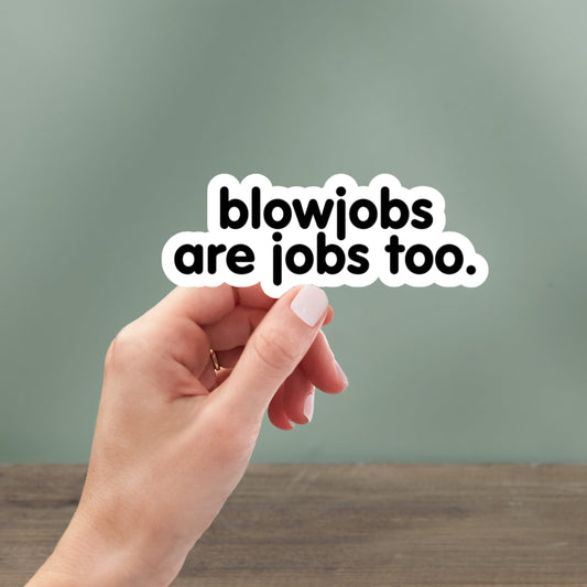 blowjobs are jobs waterproof vinyl sticker, laptop stickers, funny stickers, sarcastic sticker, funny gift, snarky sticker, kindle stickers