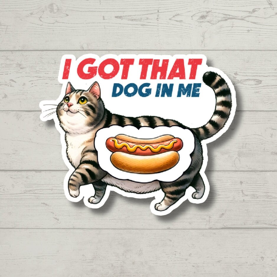 I Got That Dog In Me cat, Funny Stickers, Sarcasm Stickers, Sarcastic Stickers, Funny Laptop Sticker, Funny Decals, Kindle Stickers