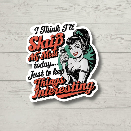 Skip Meds Today, Sarcasm Stickers, Sarcastic Stickers, Funny Laptop Sticker, Funny Decals, Water Bottle Stickers, kindle stickers