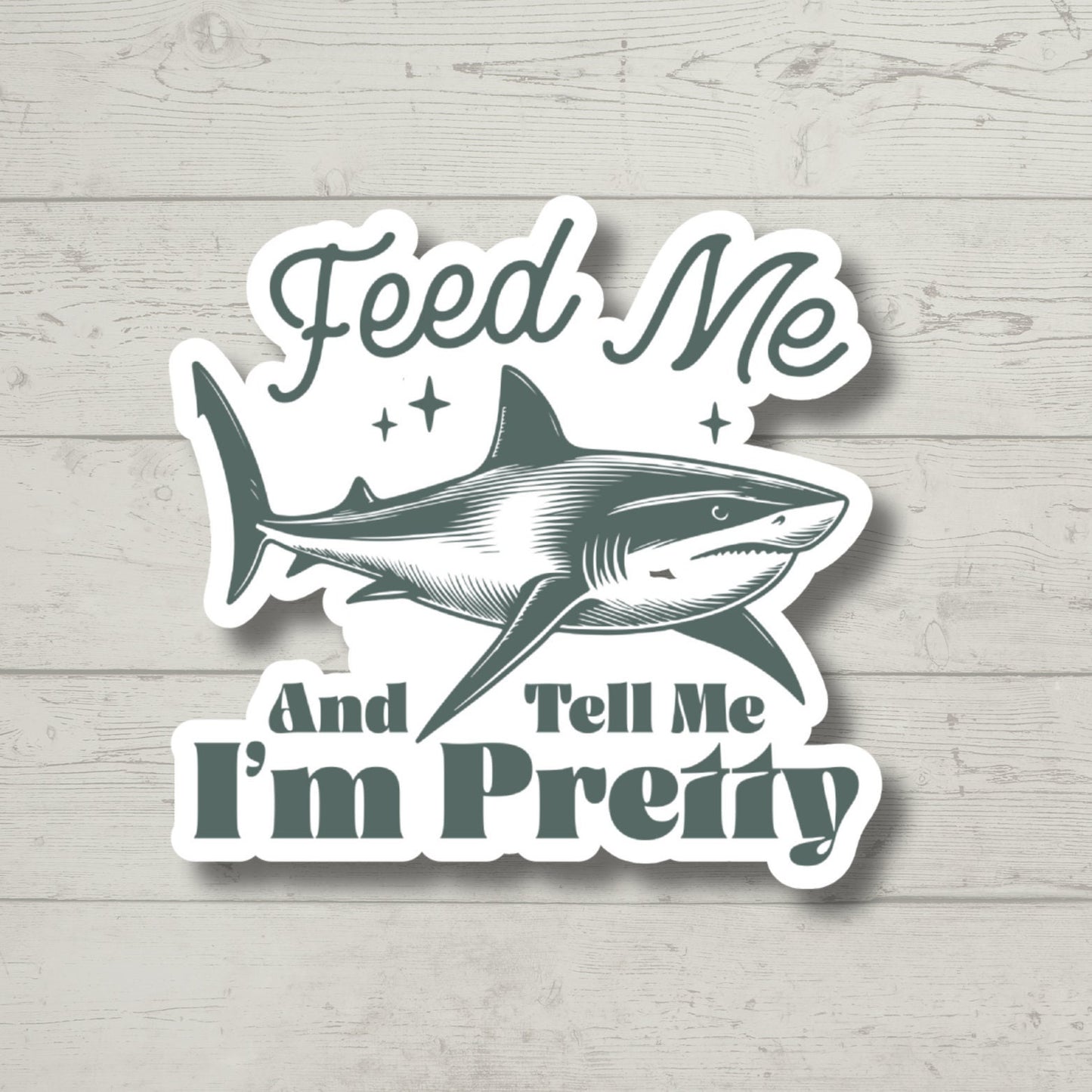 Feed Me Pretty Shark, Funny Stickers, Sarcasm Stickers, Sarcastic Stickers, Funny Laptop Sticker, Funny Decals, Water Bottle Stickers