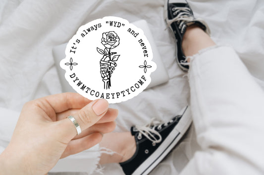 It's Always WYD and Never DYWMTCOAEYPTYCOMF Sticker, Smut Sticker, Bookish sticker, Tablet sticker, Laptop Sticker, Reading