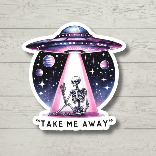 Take me Away Alien, Funny Skeleton, Sticker for Laptop, water bottle sticker, kindle stickers, sarcastic sticker, funny stickers