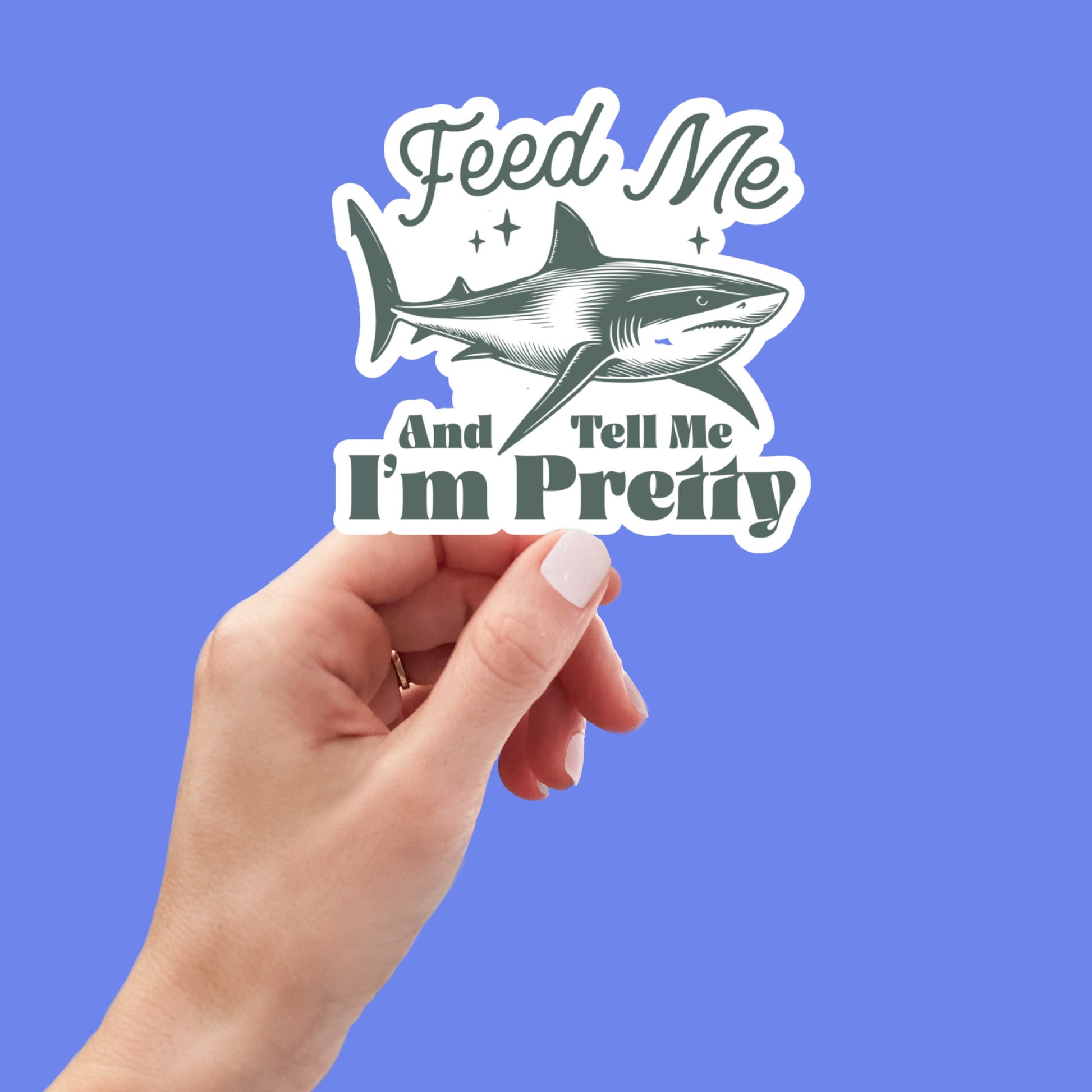 Feed Me Pretty Shark, Funny Stickers, Sarcasm Stickers, Sarcastic Stickers, Funny Laptop Sticker, Funny Decals, Water Bottle Stickers