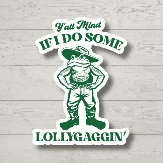 Y'all Mind If I Do Some Lollygagging Sticker, Cute Frog Sticker, Sticker for Laptop, water bottle sticker, kindle stickers, funny stickers