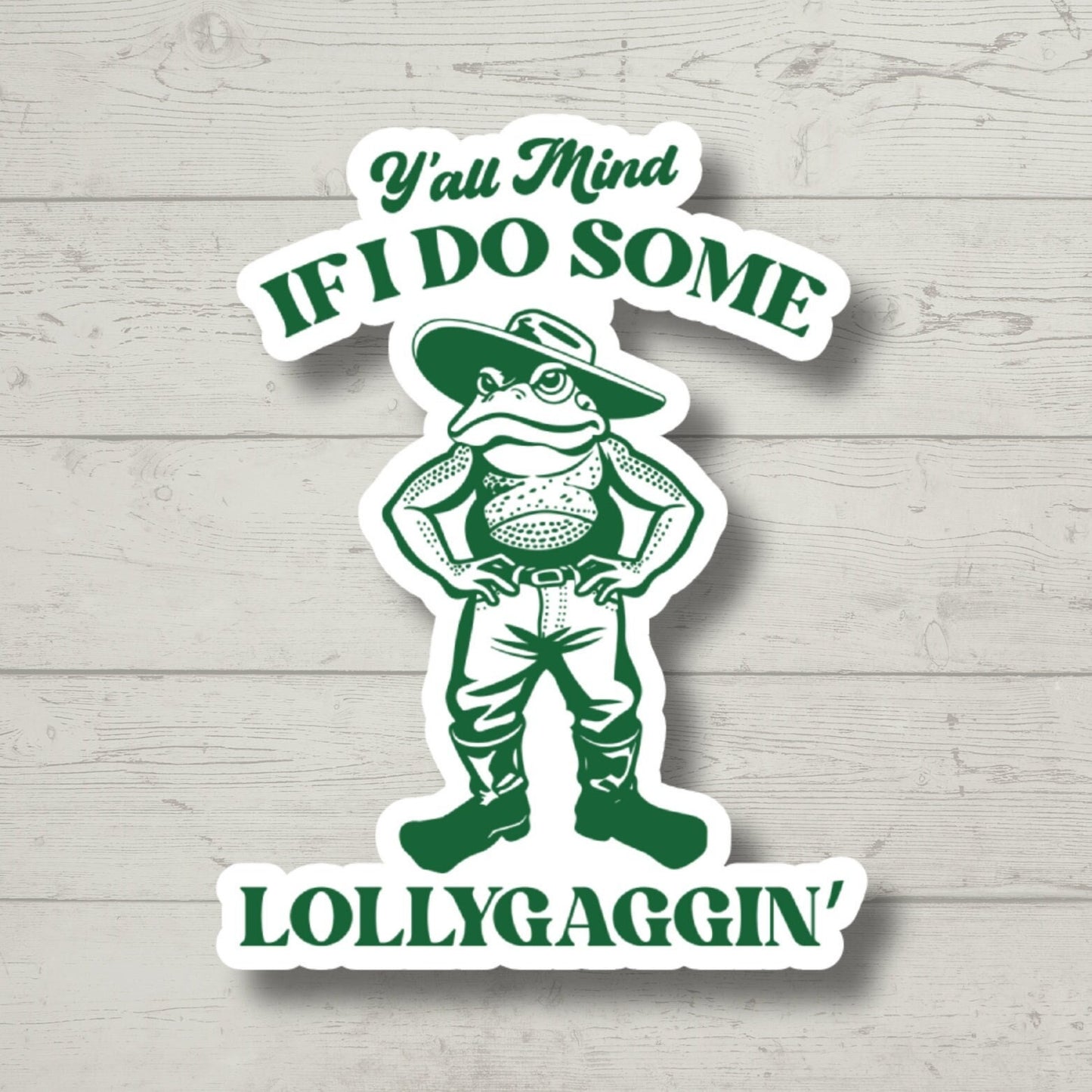 Y'all Mind If I Do Some Lollygagging Sticker, Cute Frog Sticker, Sticker for Laptop, water bottle sticker, kindle stickers, funny stickers