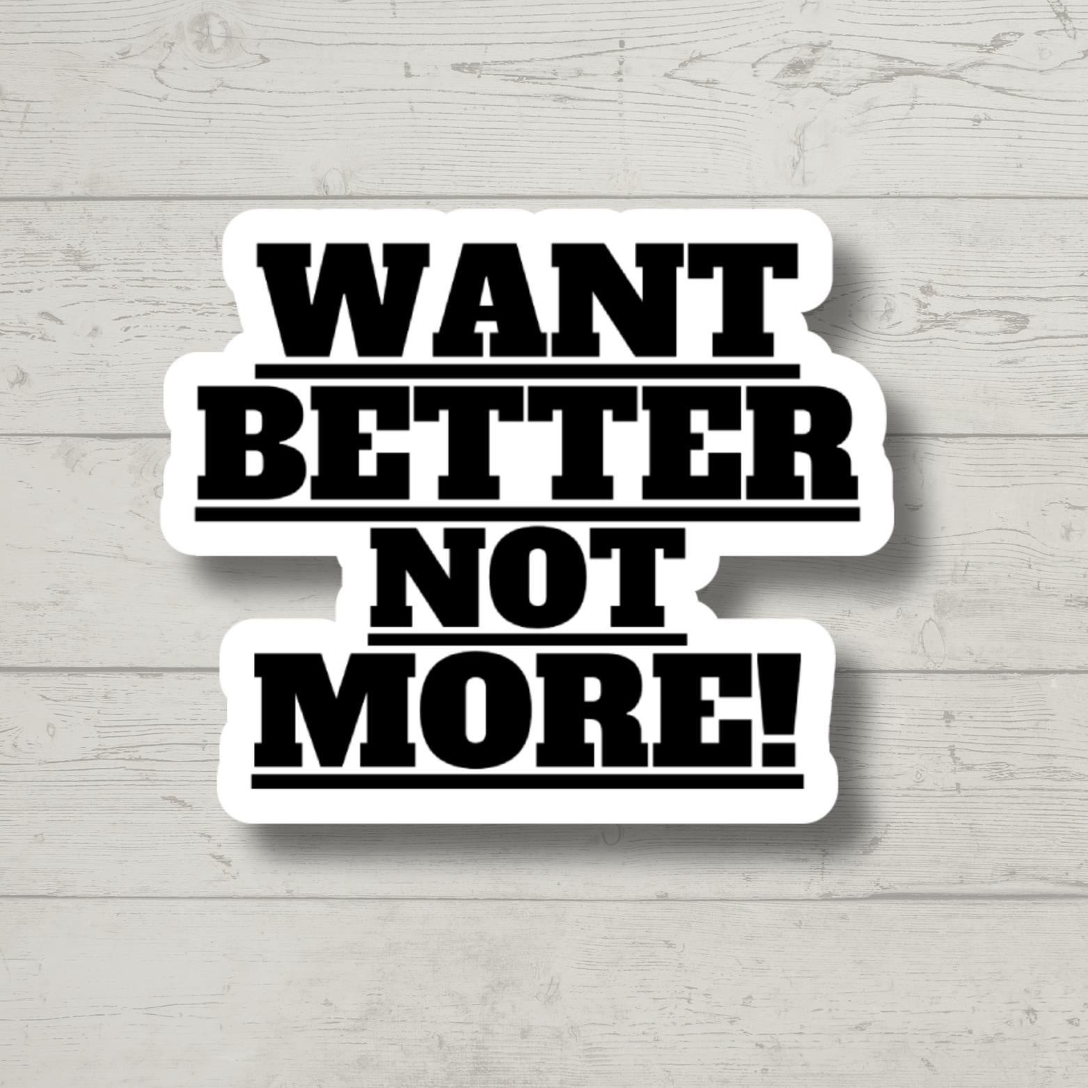 want better not more, water bottle sticker, laptop sticker, inspirational sticker, decal