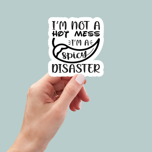 im not a hot mess im a spicy disaster, Funny Stickers, Sarcasm Stickers, Sarcastic Stickers, Funny Laptop Sticker, kindle sticker