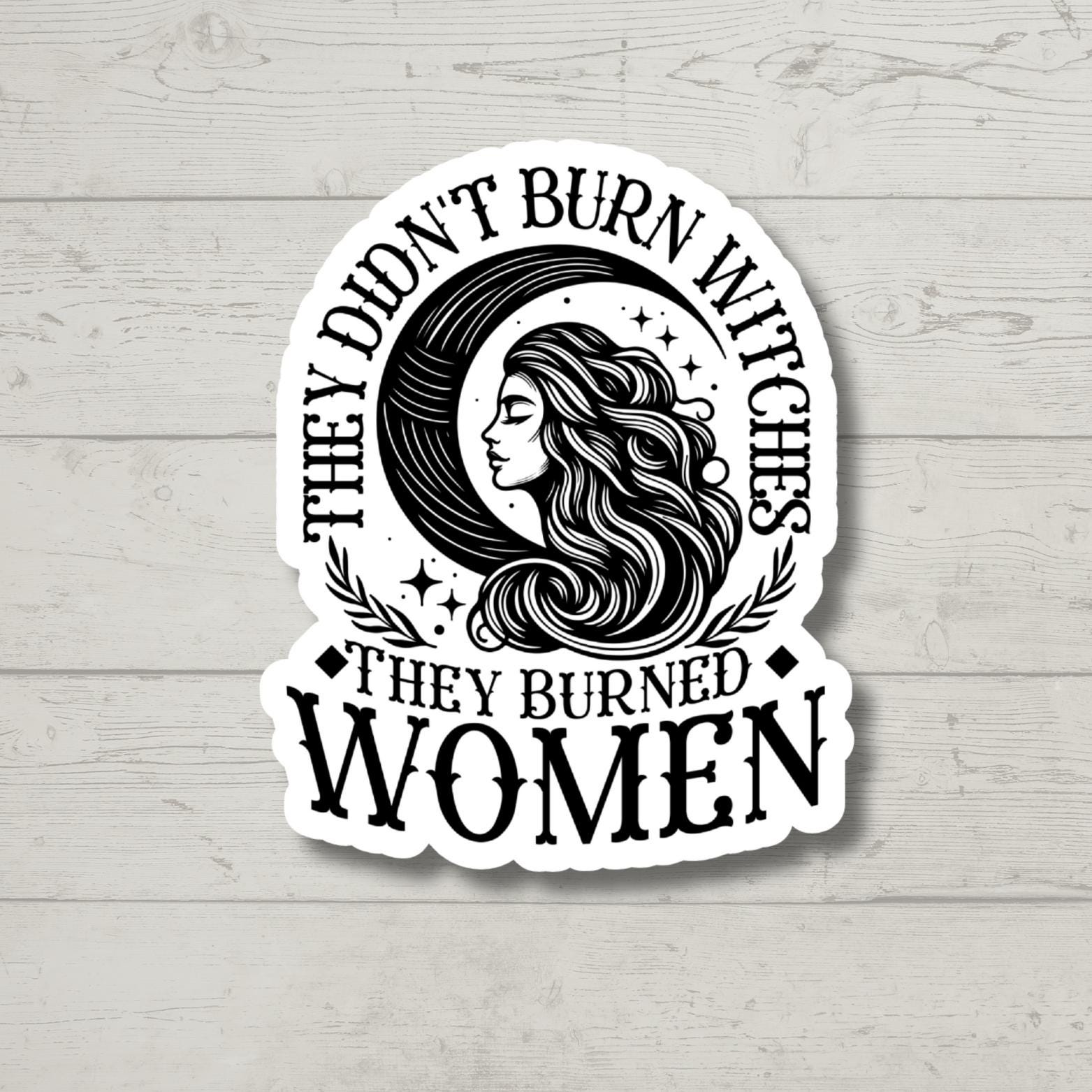 They didn't burn witches they burned women, feminist sticker, Wiccan witch sticker, waterproof vinyl sticker, laptop sticker