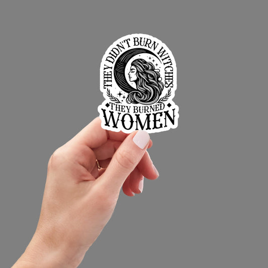 They didn't burn witches they burned women, feminist sticker, Wiccan witch sticker, waterproof vinyl sticker, laptop sticker