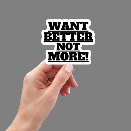 want better not more, water bottle sticker, laptop sticker, inspirational sticker, decal