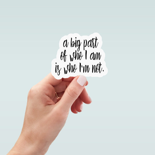 big part of who I am is who not, laptop sticker, water bottle sticker, motivational sticker, planner sticker, decals, inspirational sticker