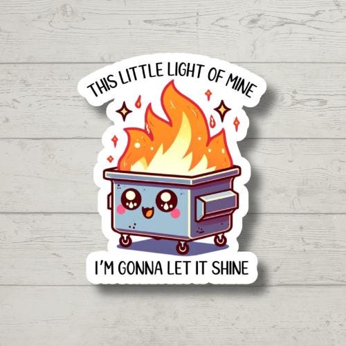 This Little Light of Mine Dumpster Fire Sticker | Funny Sarcastic Sticker for Laptop, Water Bottle, | Humorous Vinyl Decal, Funny Gift