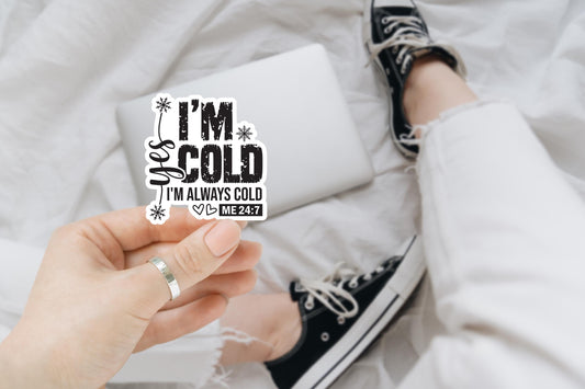 I'm Cold 24:7 Funny Stickers, Sarcastic Stickers, Water bottle Stickers, Funny Laptop Sticker, Kindle Stickers, Funny Quotes