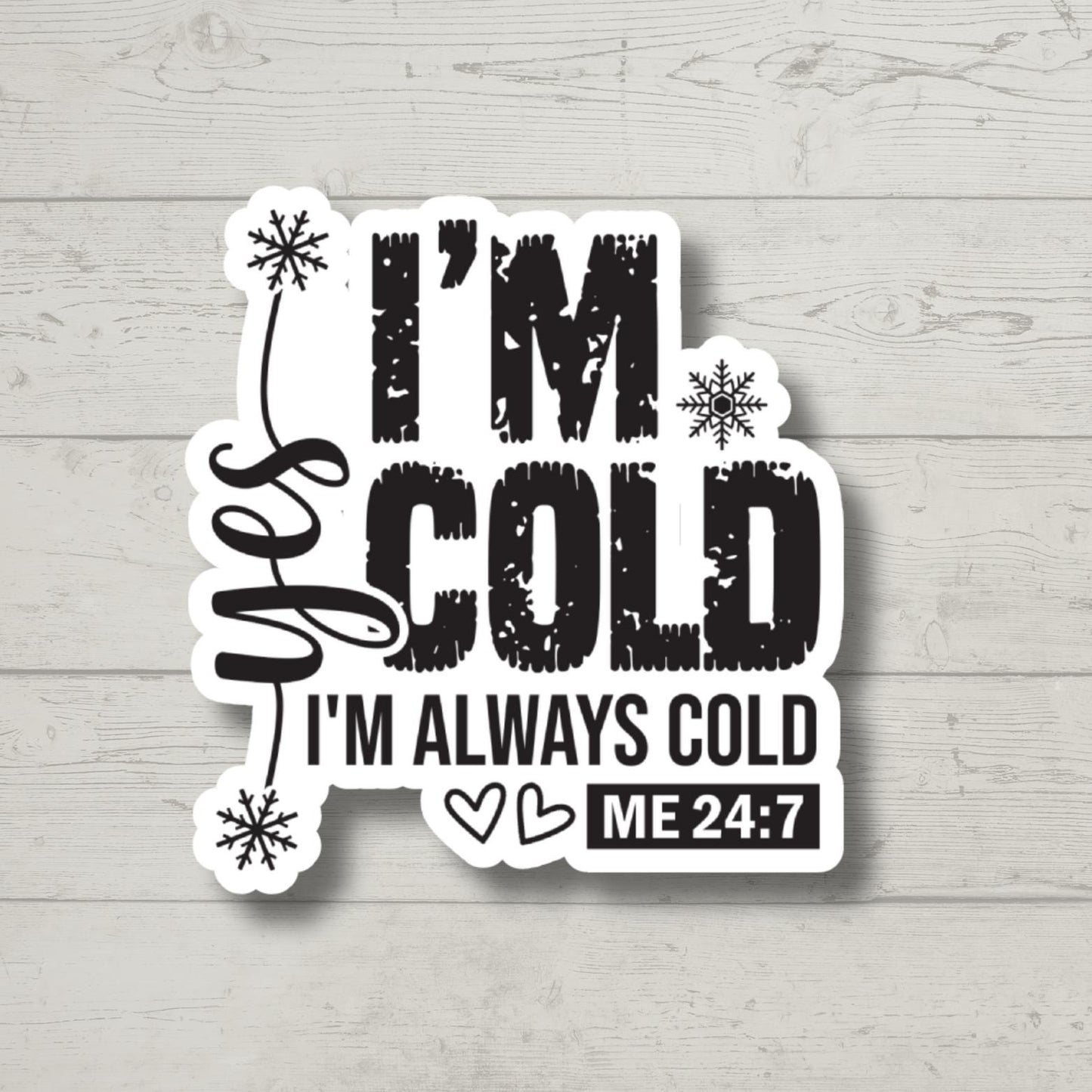 I'm Cold 24:7 Funny Stickers, Sarcastic Stickers, Water bottle Stickers, Funny Laptop Sticker, Kindle Stickers, Funny Quotes