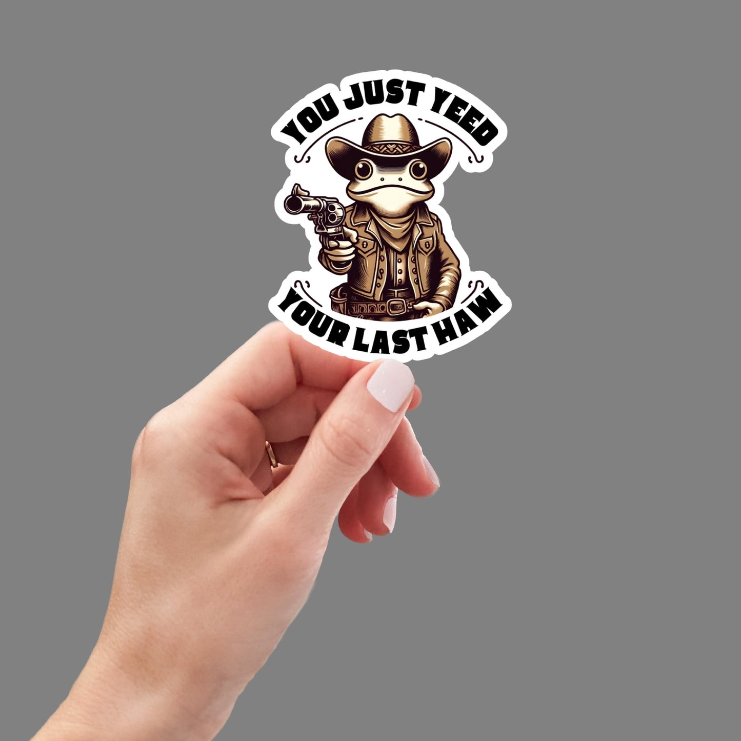 You Just Yeed Your Last Haw, Funny Frog Sticker for Laptop, Water Bottle, Kindle, Sarcastic, Cute Animal Stickers, Funny Vinyl Decal