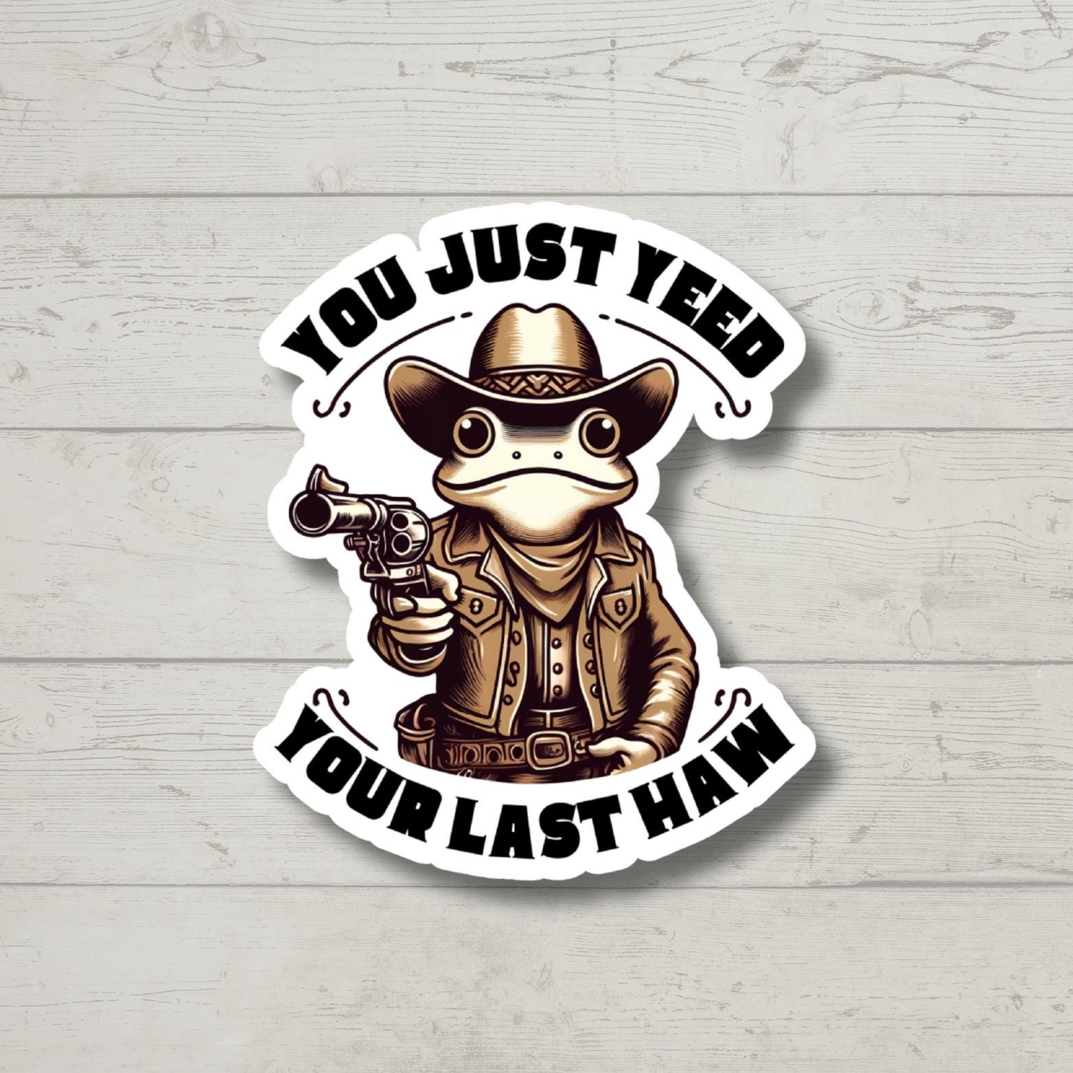 You Just Yeed Your Last Haw, Funny Frog Sticker for Laptop, Water Bottle, Kindle, Sarcastic, Cute Animal Stickers, Funny Vinyl Decal