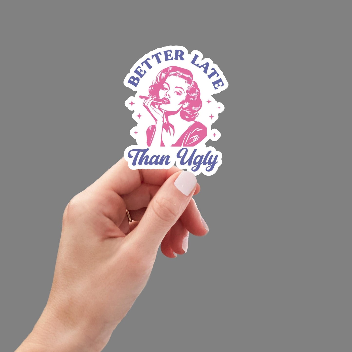 Better Late than Ugly, Funny Sticker for Laptop, Water Bottle, Kindle, Sarcastic, Cute Stickers, Funny Vinyl Decal