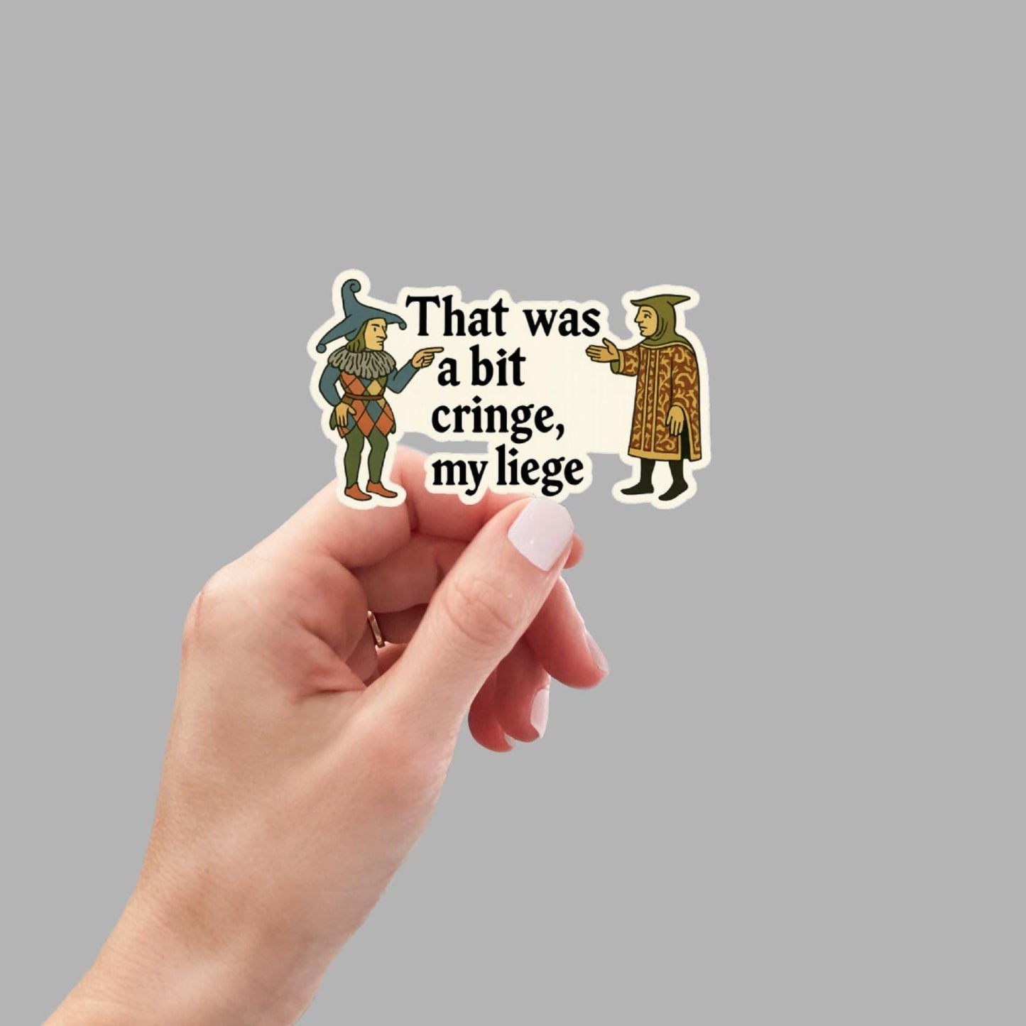 That Was a Bit Cringe My Liege Sticker, Medieval Meme Vinyl Decal, Funny Renaissance Sarcastic Sticker, Laptop Water Bottle Gift