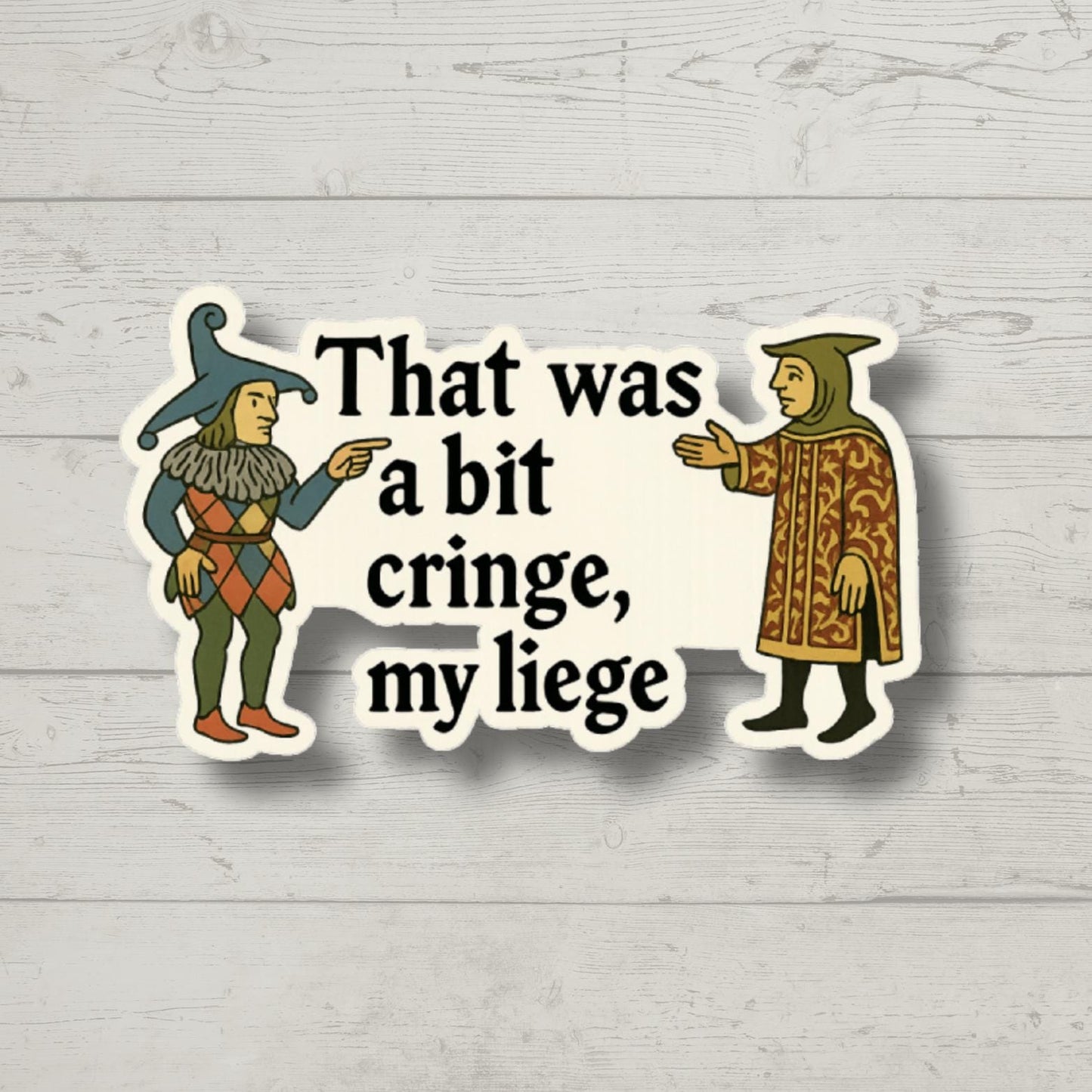 That Was a Bit Cringe My Liege Sticker, Medieval Meme Vinyl Decal, Funny Renaissance Sarcastic Sticker, Laptop Water Bottle Gift